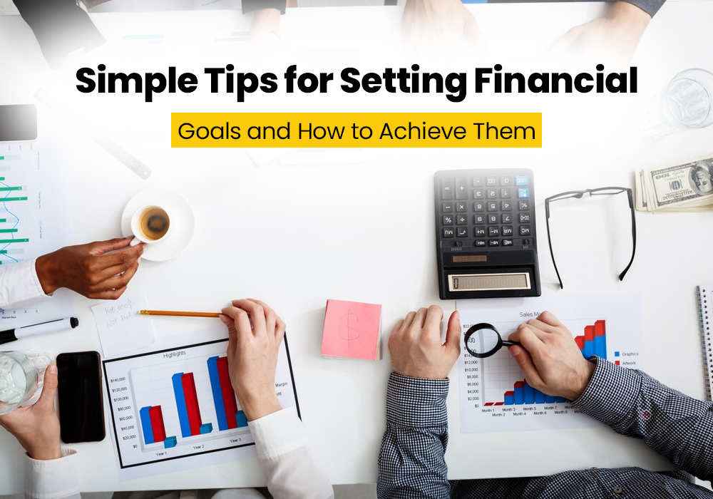 Simple Tips for Setting Financial Goals and How to Achieve Them